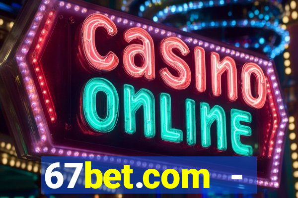 67bet.com - caça-níqueis online cassino