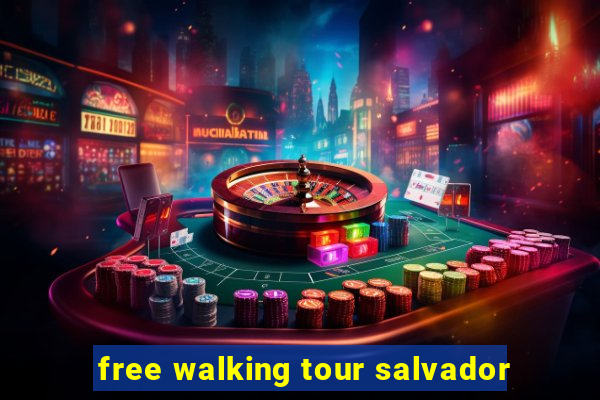 free walking tour salvador