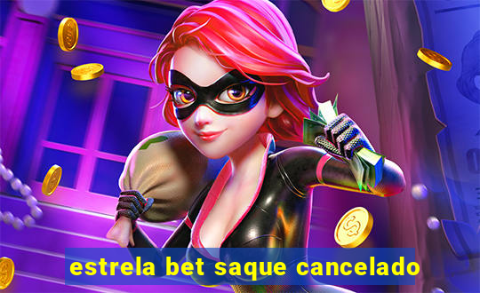 estrela bet saque cancelado