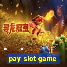 pay slot game