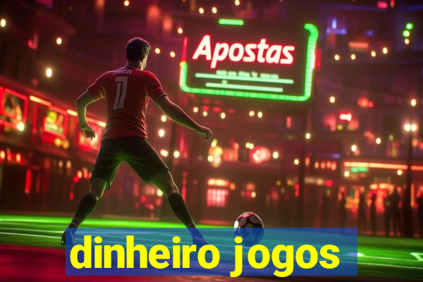 dinheiro jogos