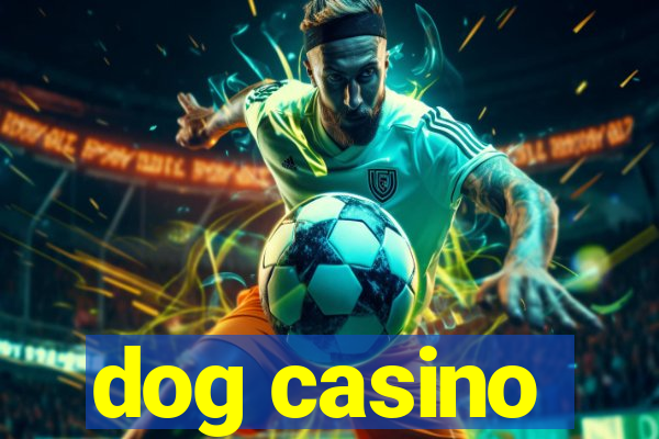 dog casino