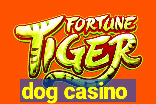 dog casino