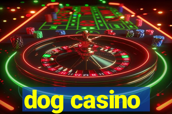 dog casino