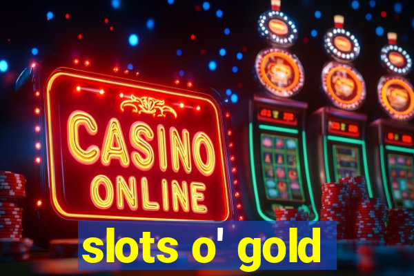 slots o' gold