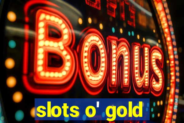 slots o' gold