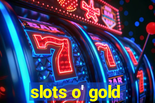 slots o' gold