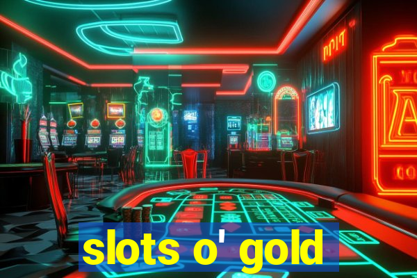 slots o' gold