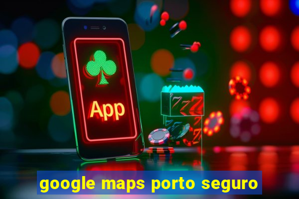 google maps porto seguro