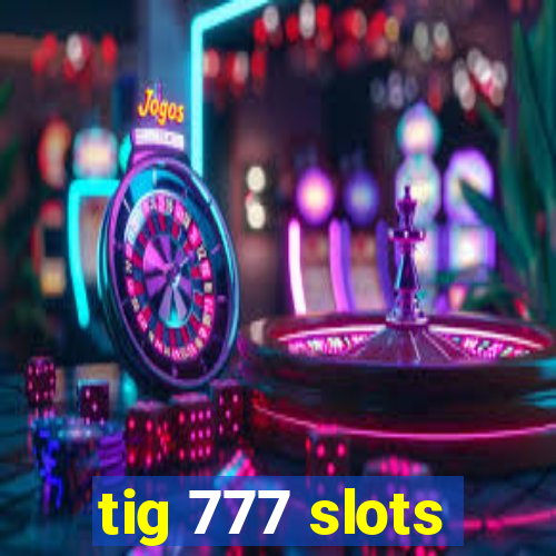 tig 777 slots