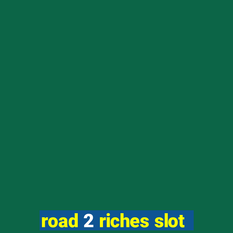 road 2 riches slot