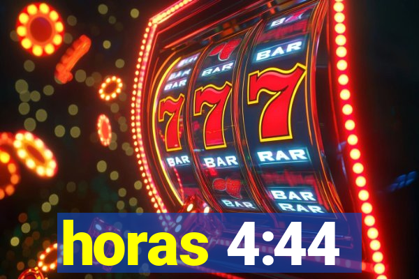 horas 4:44