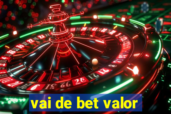 vai de bet valor