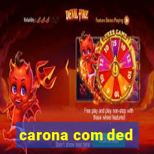 carona com ded