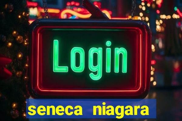 seneca niagara casino niagara falls