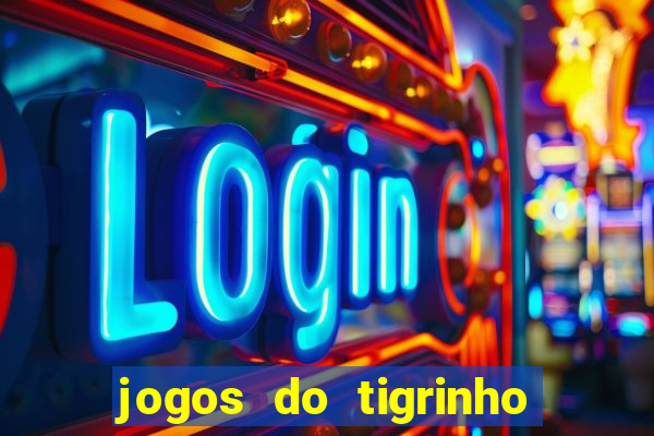 jogos do tigrinho que paga de verdade