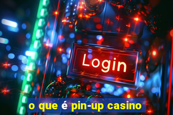 o que é pin-up casino