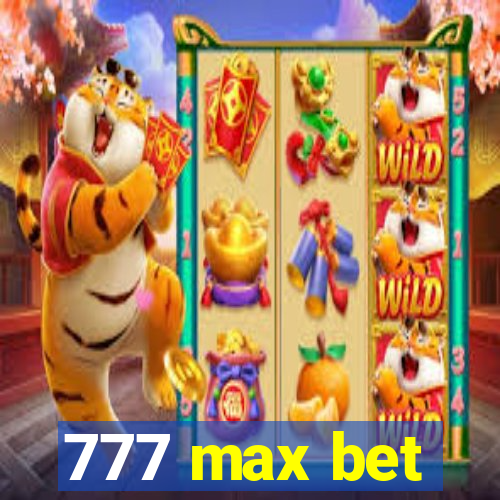 777 max bet