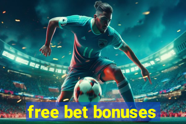 free bet bonuses