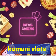 komani slots