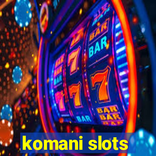 komani slots