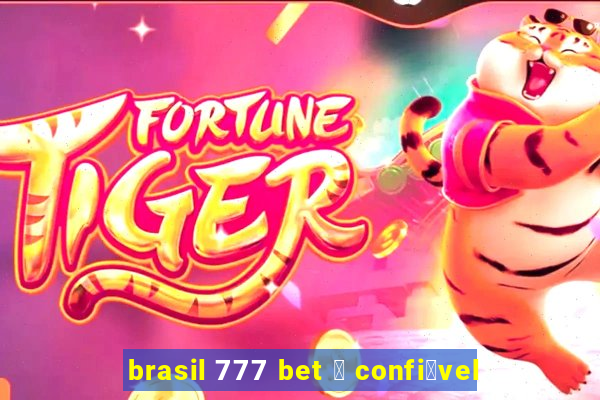 brasil 777 bet 茅 confi谩vel