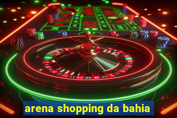 arena shopping da bahia