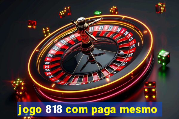 jogo 818 com paga mesmo