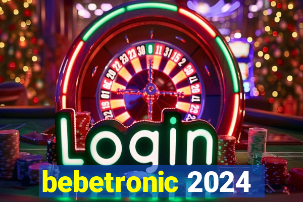 bebetronic 2024