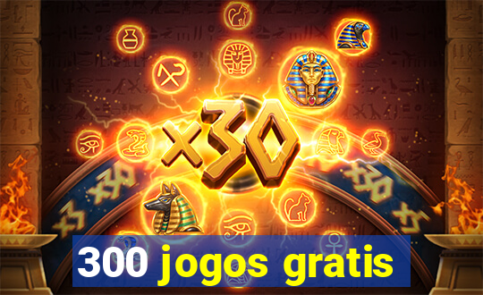 300 jogos gratis