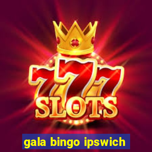 gala bingo ipswich