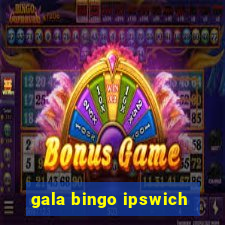 gala bingo ipswich