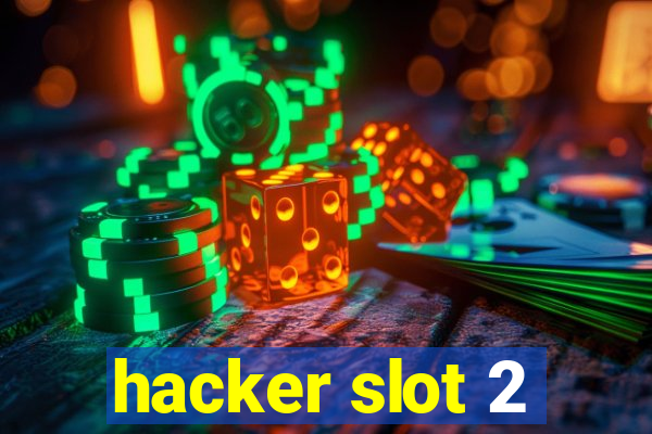 hacker slot 2