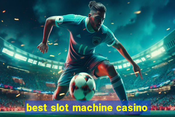 best slot machine casino