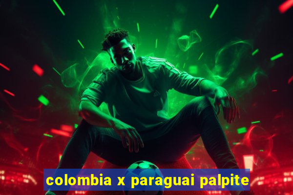 colombia x paraguai palpite