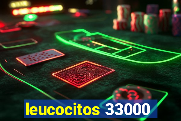 leucocitos 33000