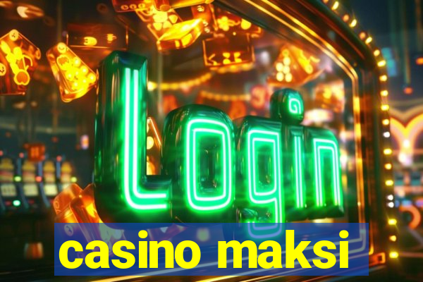 casino maksi