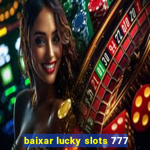 baixar lucky slots 777