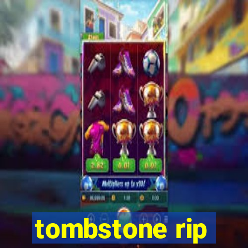 tombstone rip