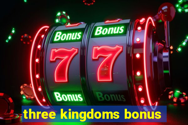 three kingdoms bonus