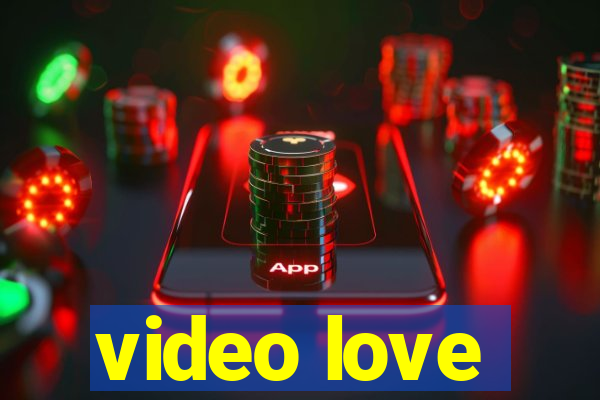 video love