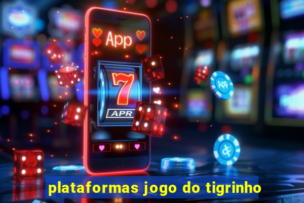 plataformas jogo do tigrinho