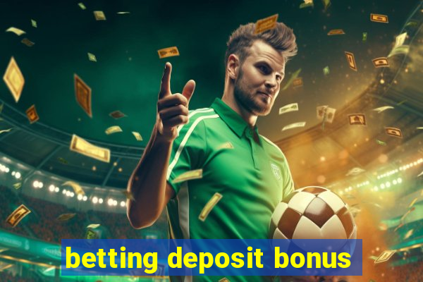 betting deposit bonus