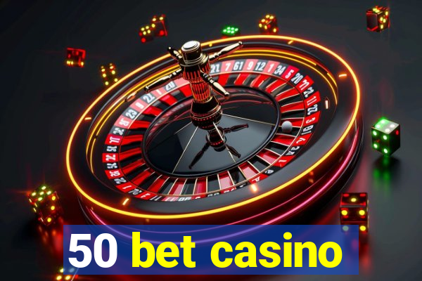 50 bet casino