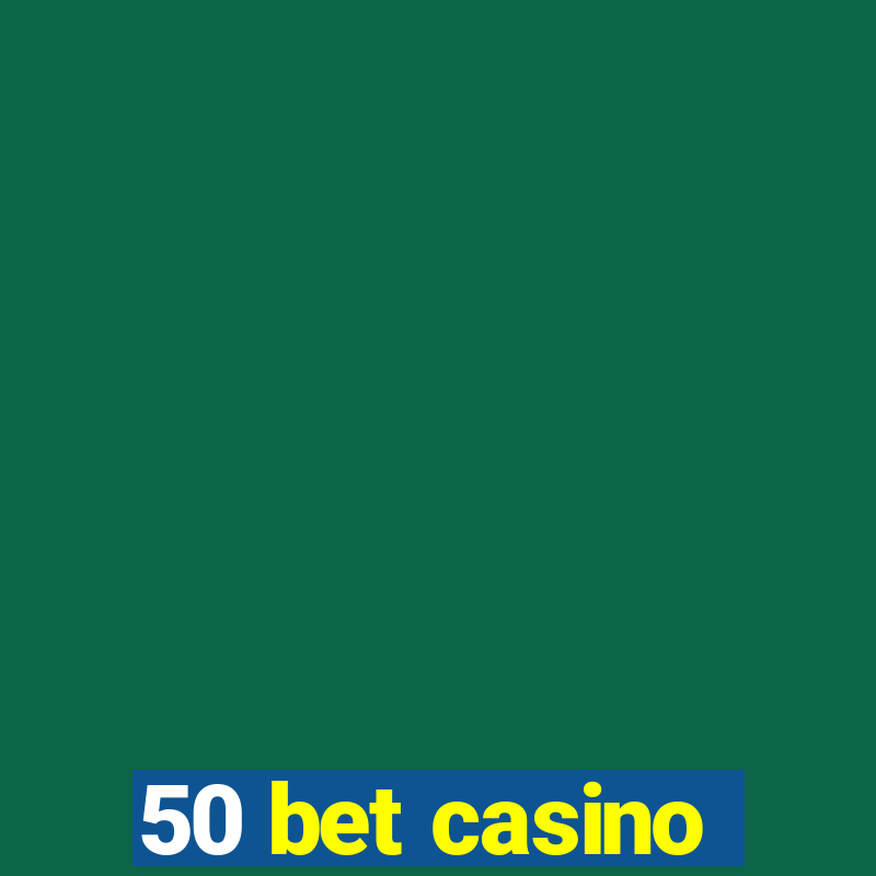 50 bet casino