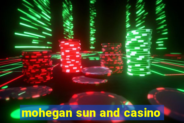 mohegan sun and casino