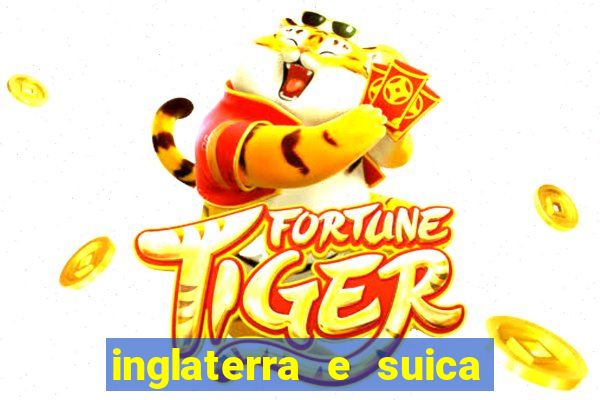 inglaterra e suica onde assistir