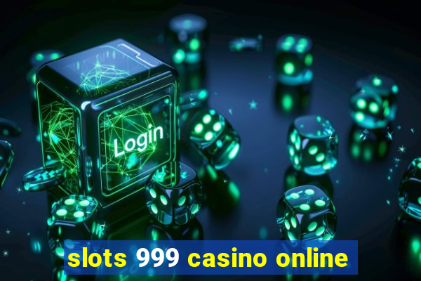 slots 999 casino online