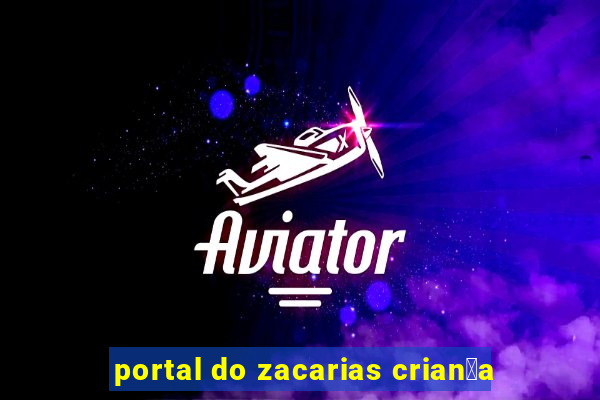 portal do zacarias crian莽a