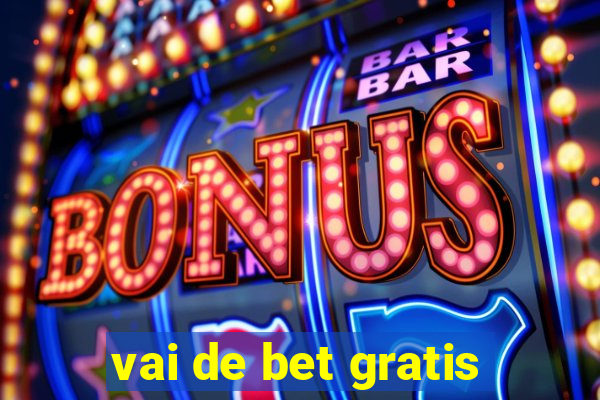 vai de bet gratis